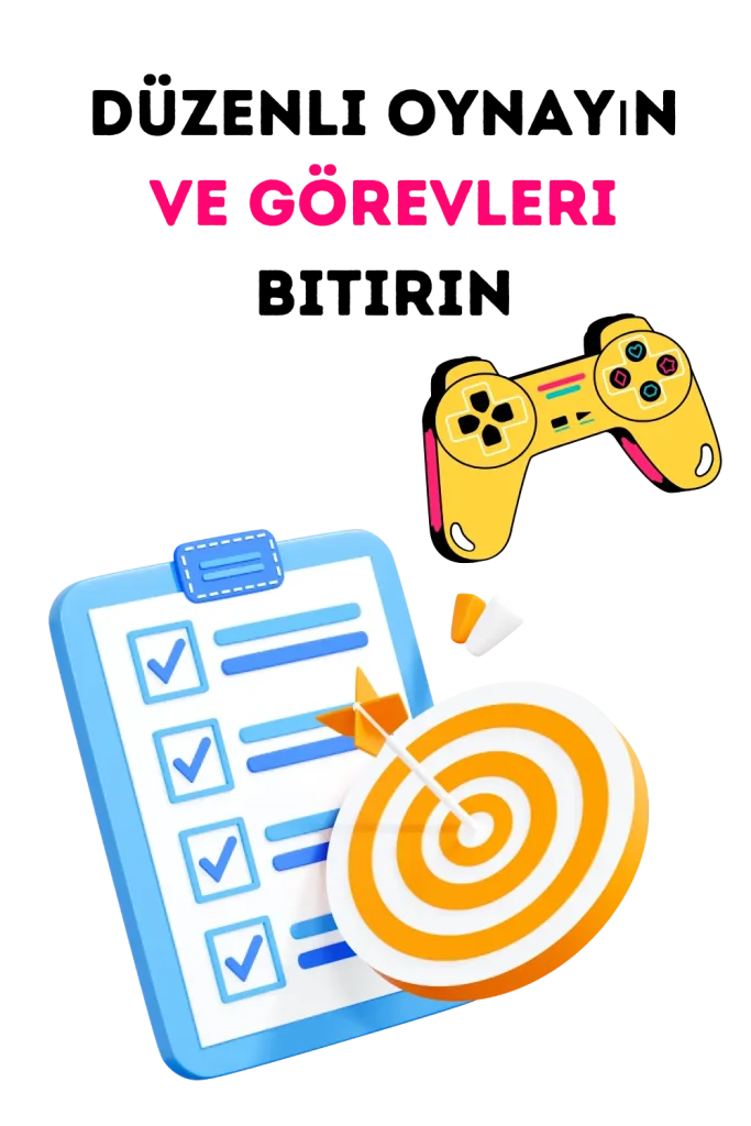 Düzenli Oynayın ve Görevleri Bitirin